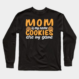 Mom is my name Cookies are my game Long Sleeve T-Shirt